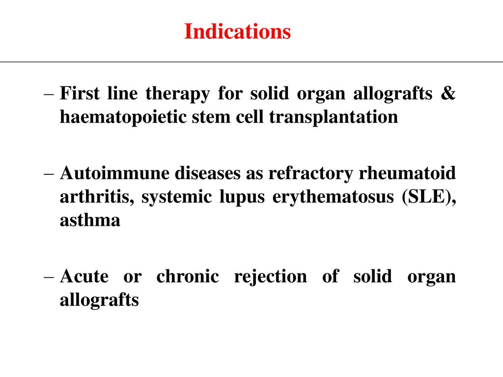 Indications First line therapy for solid organ allografts & haematopoietic stem cell transplantation.
