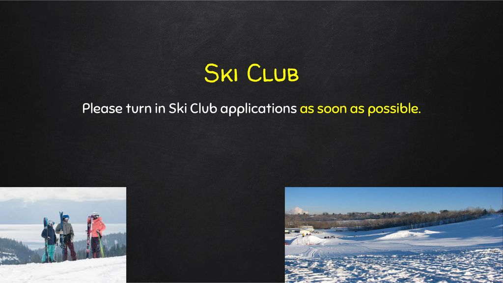 Please turn in Ski Club applications as soon as possible.
