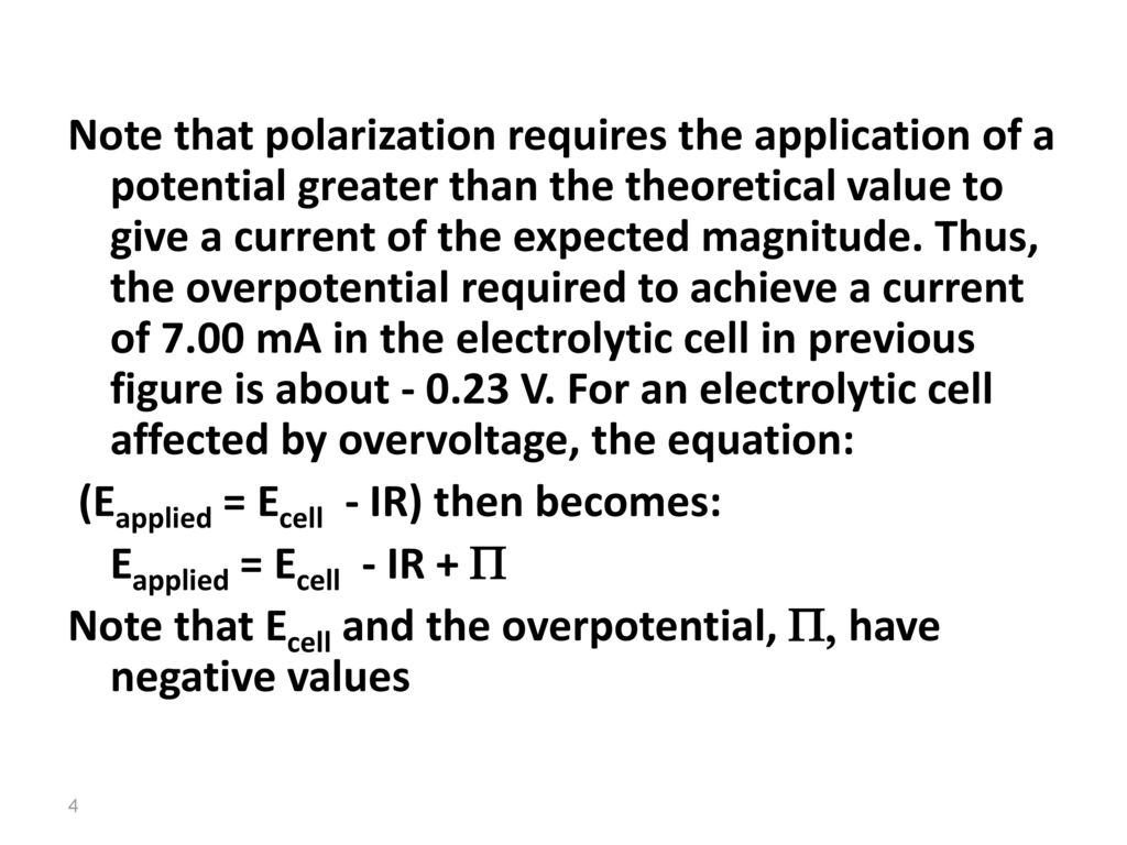 Note that polarization requires the application of a potential greater than the theoretical value to give a current of the expected magnitude.