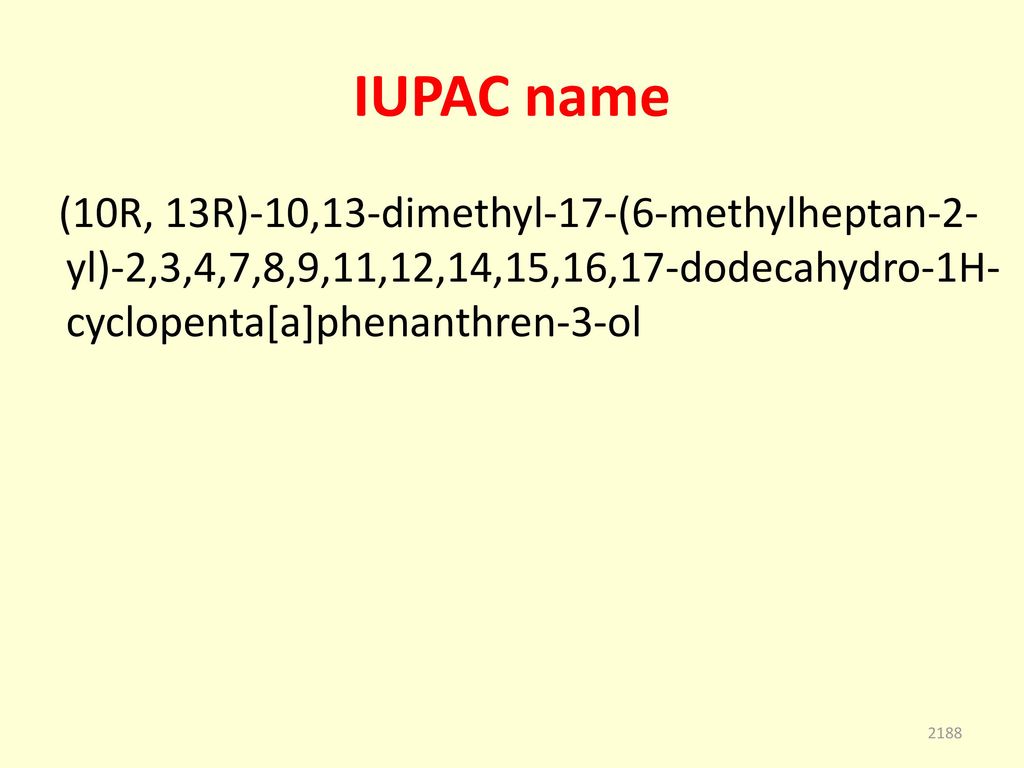 IUPAC name (10R, 13R)-10,13-dimethyl-17-(6-methylheptan-2-yl)-2,3,4,7,8,9,11,12,14,15,16,17-dodecahydro-1H-cyclopenta[a]phenanthren-3-ol.