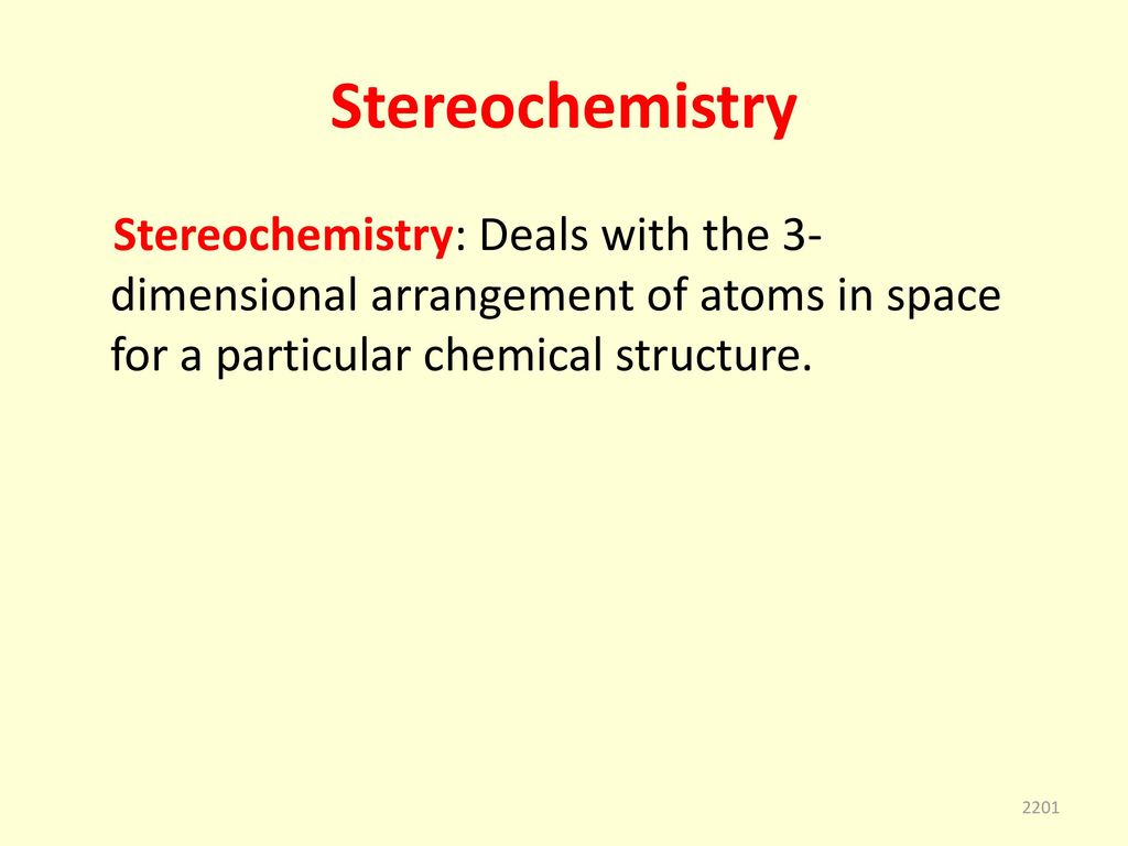 Stereochemistry Stereochemistry: Deals with the 3-dimensional arrangement of atoms in space for a particular chemical structure.