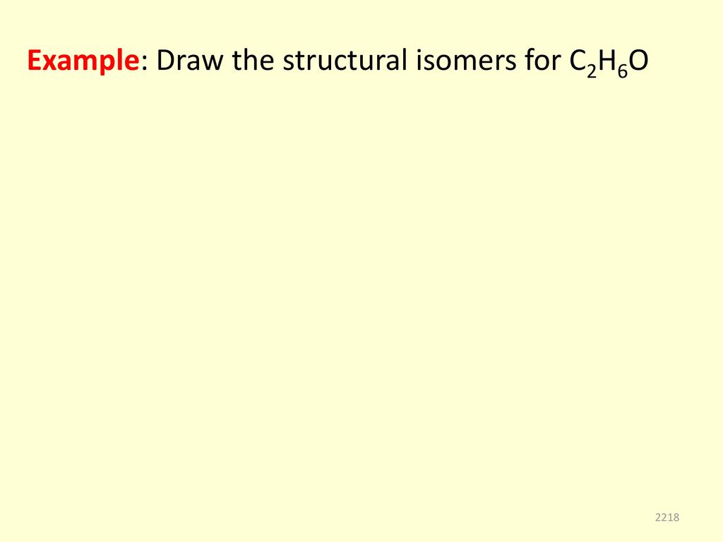 Example: Draw the structural isomers for C2H6O
