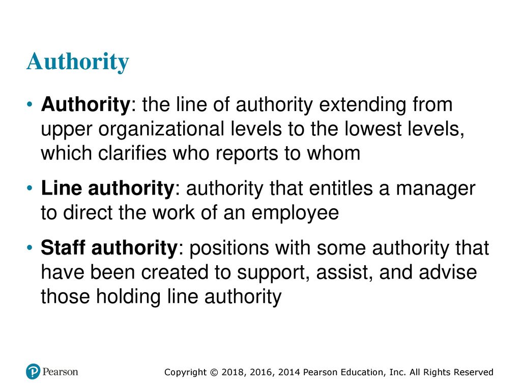 Authority Authority: the line of authority extending from upper organizational levels to the lowest levels, which clarifies who reports to whom.