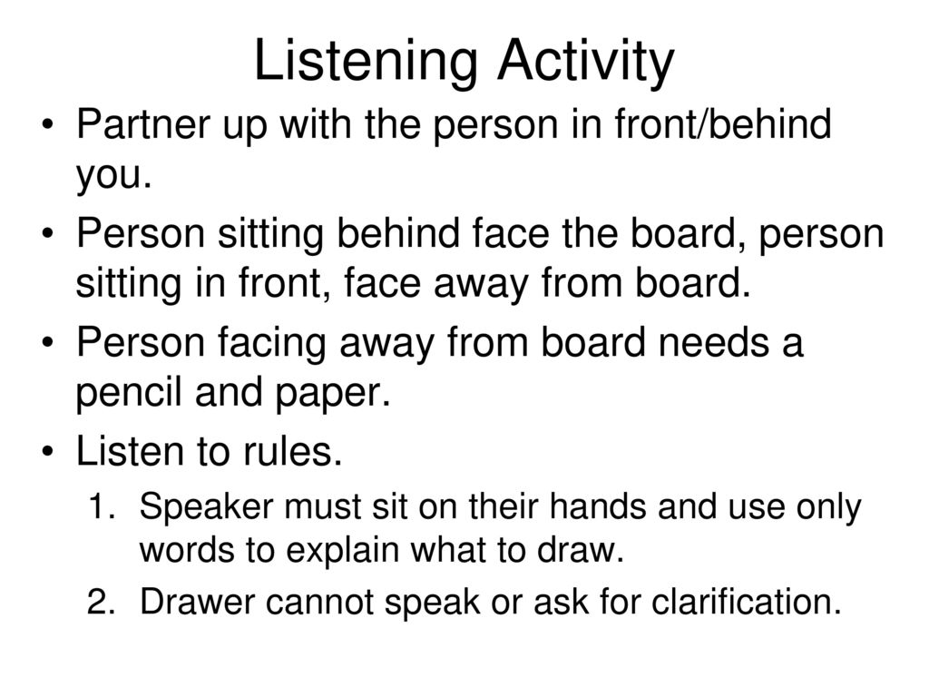 Listening Activity Partner up with the person in front/behind you.