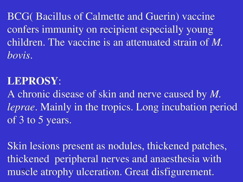 BCG( Bacillus of Calmette and Guerin) vaccine confers immunity on recipient especially young children.