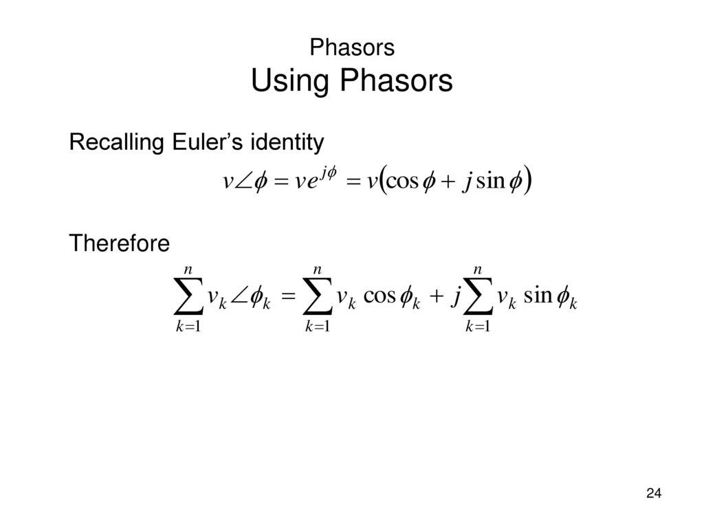 Phasors Using Phasors Recalling Euler’s identity Therefore