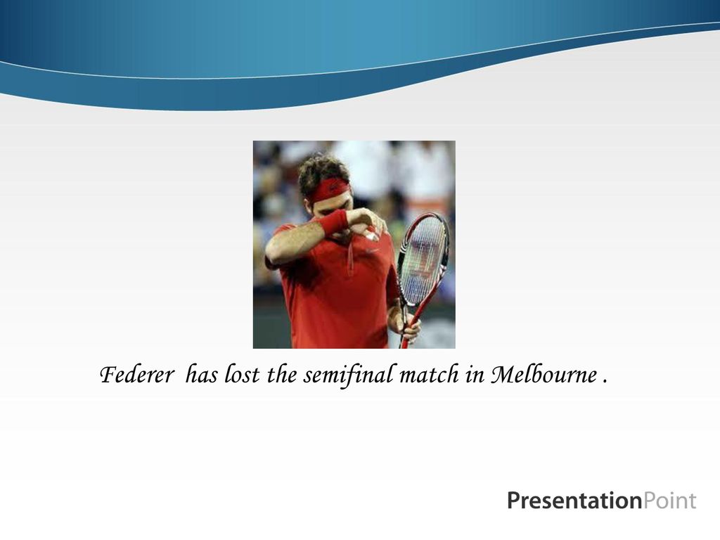 Federer has lost the semifinal match in Melbourne .