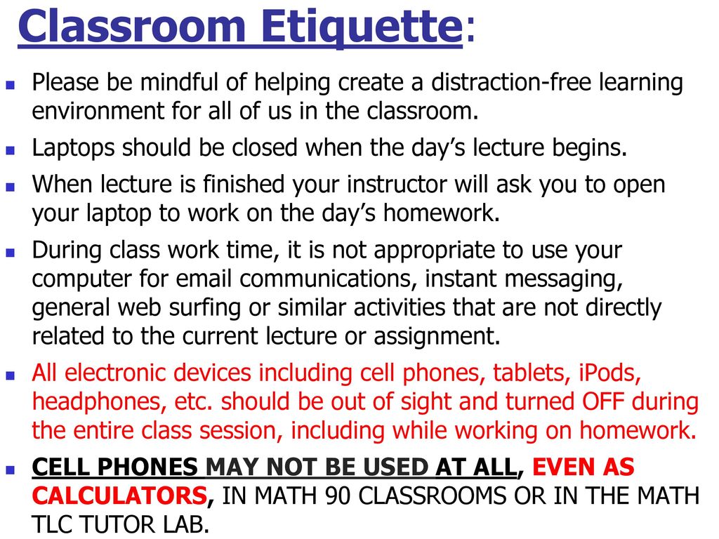 Classroom Etiquette: Please be mindful of helping create a distraction-free learning environment for all of us in the classroom.