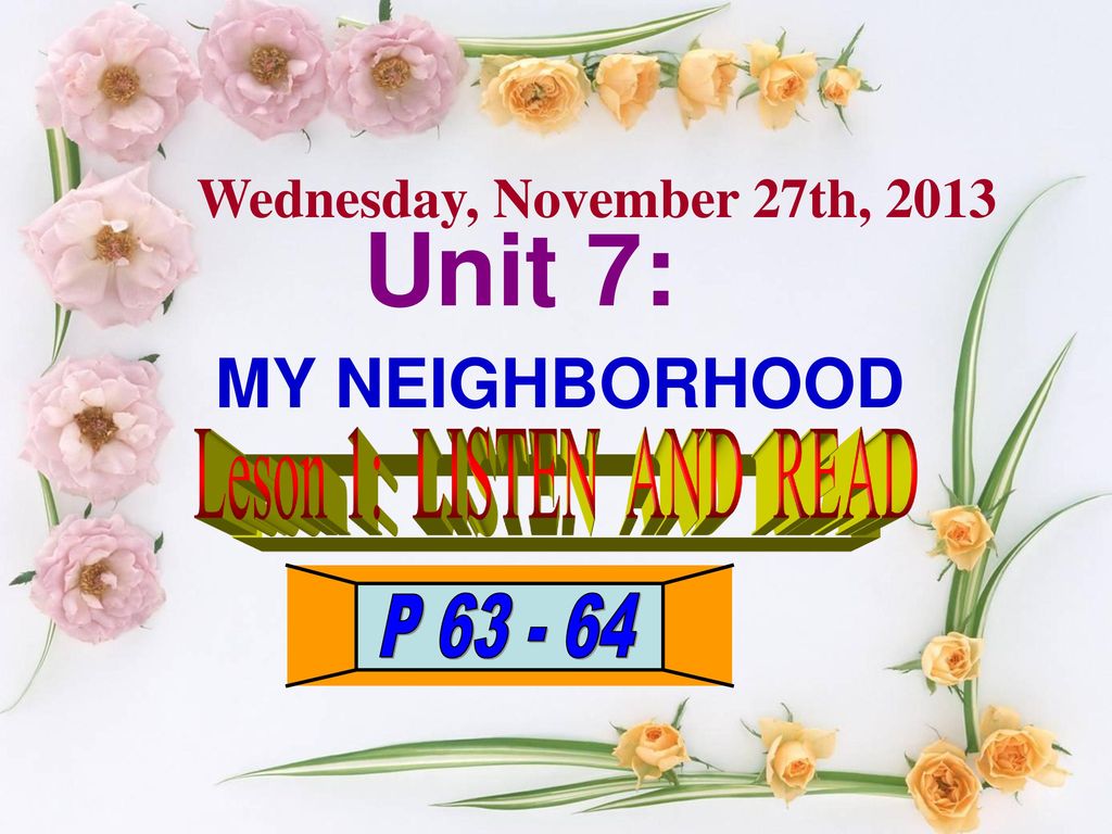 Unit 7: MY NEIGHBORHOOD Wednesday, November 27th, 2013