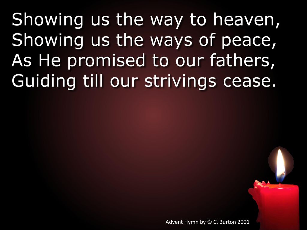 Showing us the way to heaven, Showing us the ways of peace,
