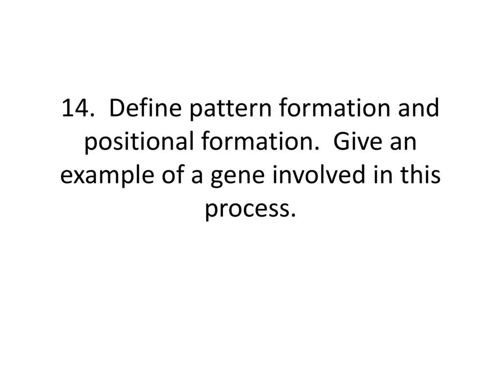 14. Define pattern formation and positional formation