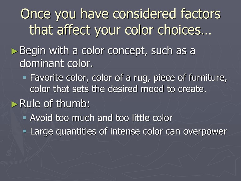 Once you have considered factors that affect your color choices…