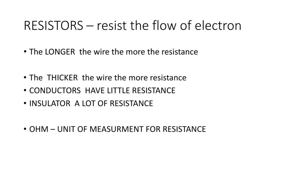 RESISTORS – resist the flow of electron