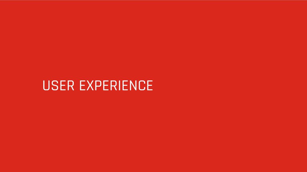 USER EXPERIENCE Because it enhances the user experience