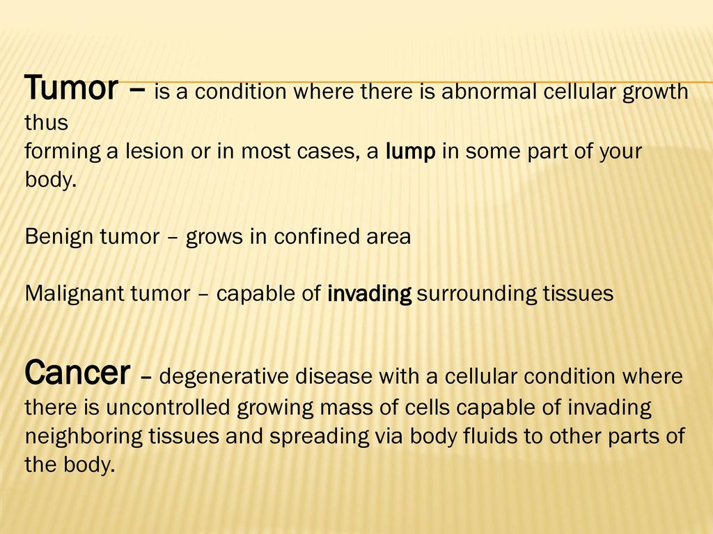 Tumor – is a condition where there is abnormal cellular growth thus