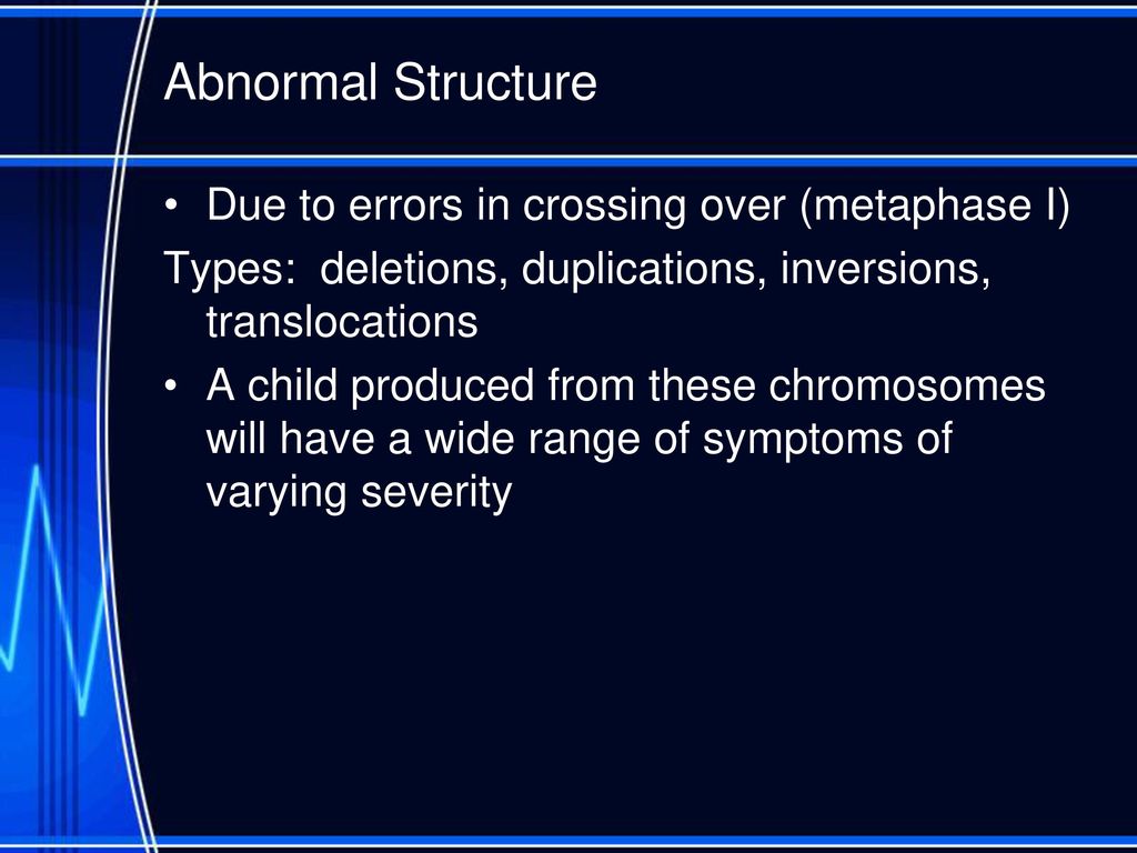 Abnormal Structure Due to errors in crossing over (metaphase I)