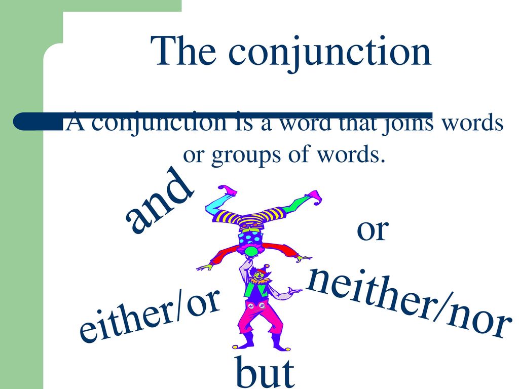 A conjunction is a word that joins words