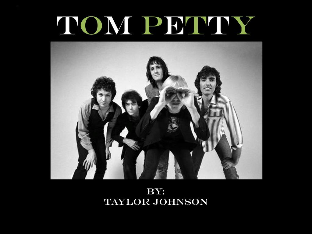Tom Petty By: Taylor Johnson