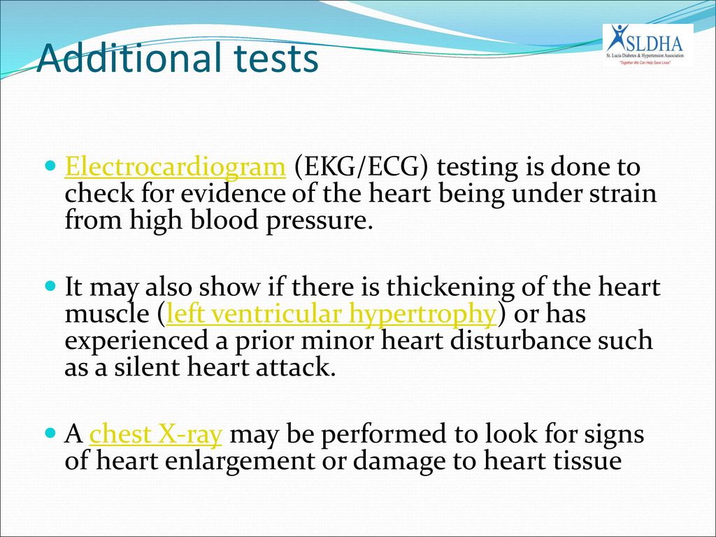 Additional tests Electrocardiogram (EKG/ECG) testing is done to check for evidence of the heart being under strain from high blood pressure.