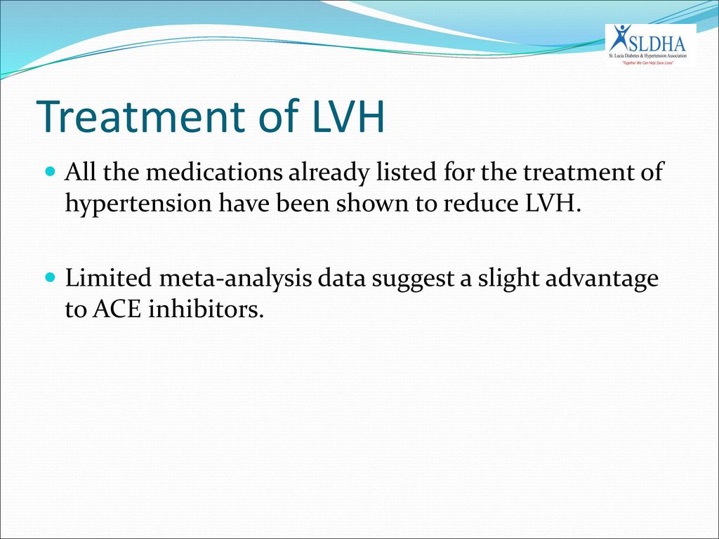 Treatment of LVH All the medications already listed for the treatment of hypertension have been shown to reduce LVH.