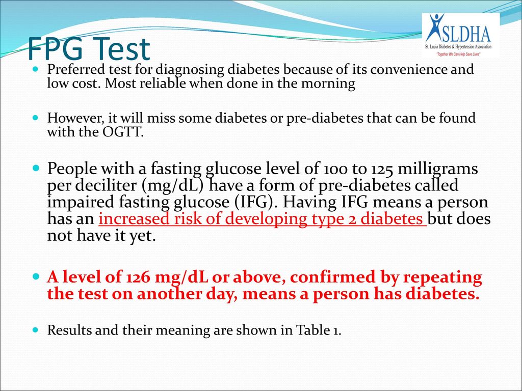 FPG Test Preferred test for diagnosing diabetes because of its convenience and low cost. Most reliable when done in the morning.