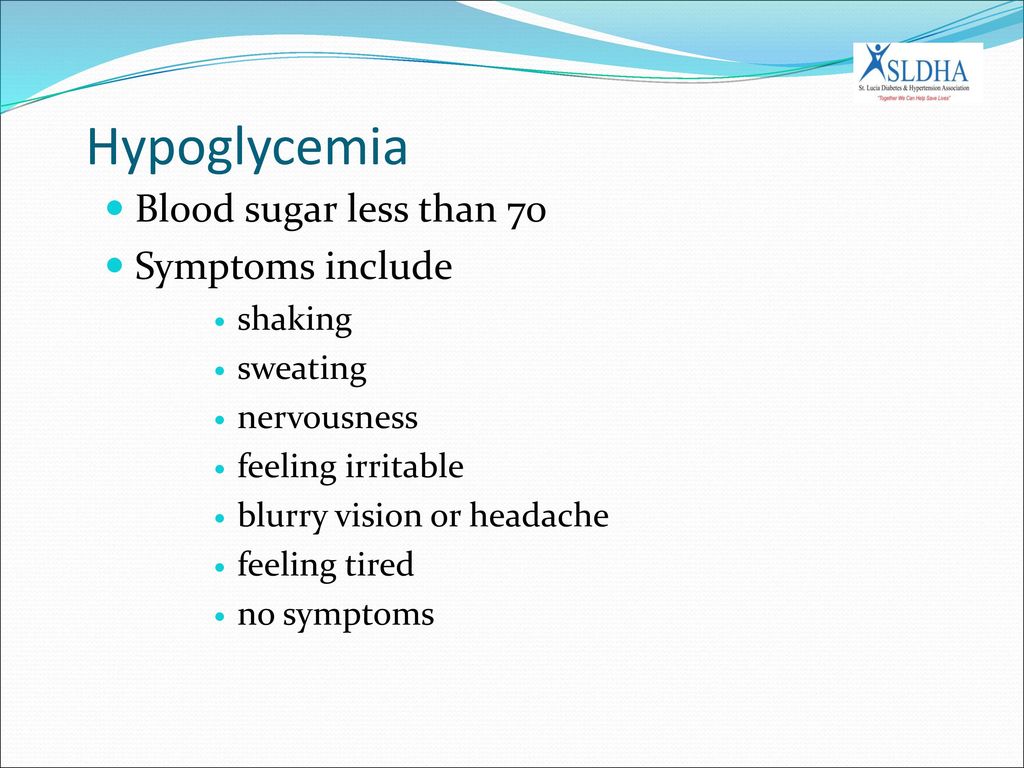 Hypoglycemia Blood sugar less than 70 Symptoms include shaking