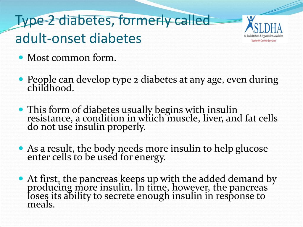 Type 2 diabetes, formerly called adult-onset diabetes