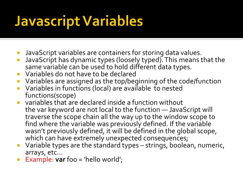 Javascript Variables JavaScript variables are containers for storing data values.