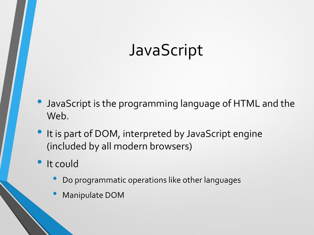 JavaScript JavaScript is the programming language of HTML and the Web.