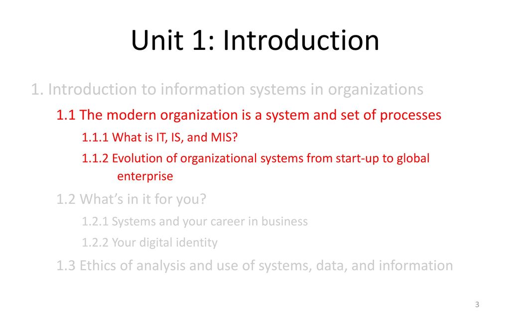 Unit 1: Introduction 1. Introduction to information systems in organizations. 1.1 The modern organization is a system and set of processes.