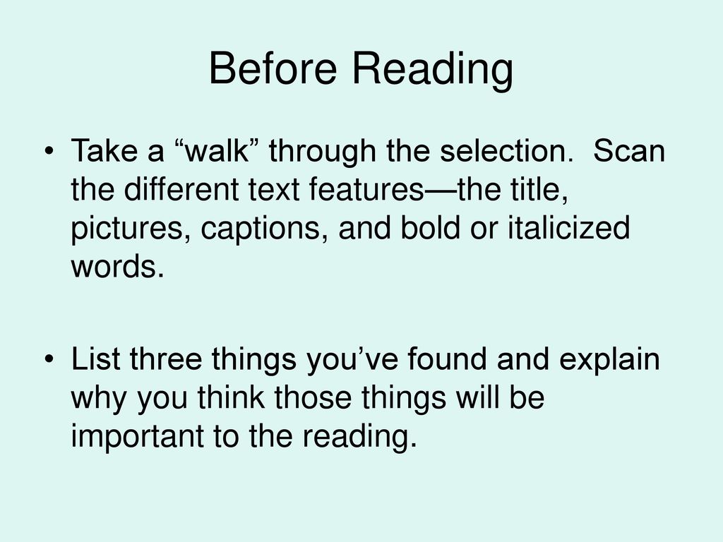 Before Reading Take a walk through the selection. Scan the different text features—the title, pictures, captions, and bold or italicized words.
