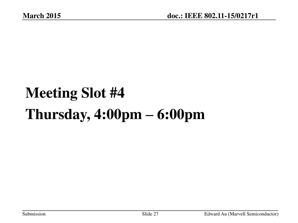 Meeting Slot #4 Thursday, 4:00pm – 6:00pm March 2015 May 2013