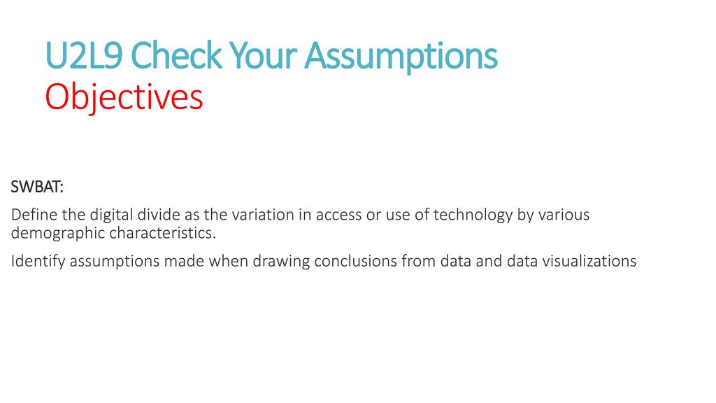 U2L9 Check Your Assumptions Objectives