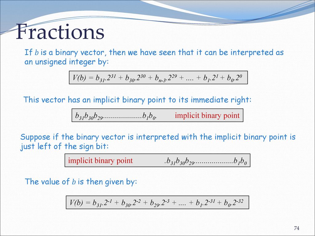 Fractions If b is a binary vector, then we have seen that it can be interpreted as. an unsigned integer by: