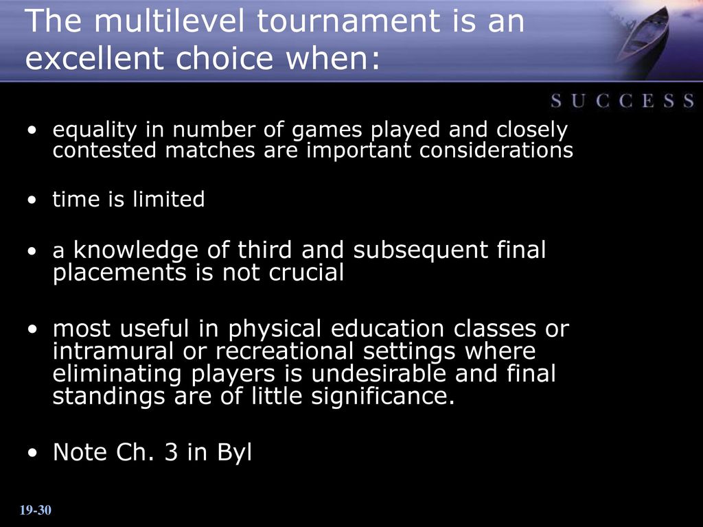 The multilevel tournament is an excellent choice when: