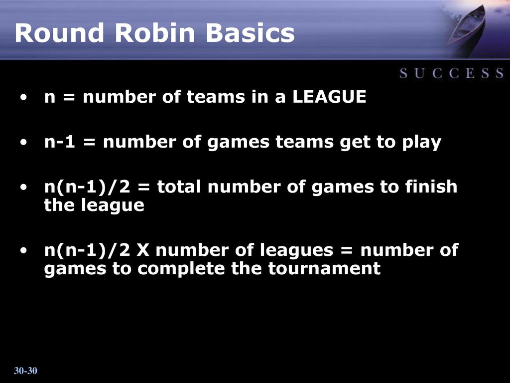 Round Robin Basics n = number of teams in a LEAGUE