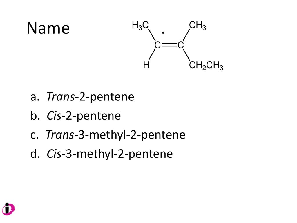 Name . a. Trans-2-pentene b. Cis-2-pentene c. Trans-3-methyl-2-pent...