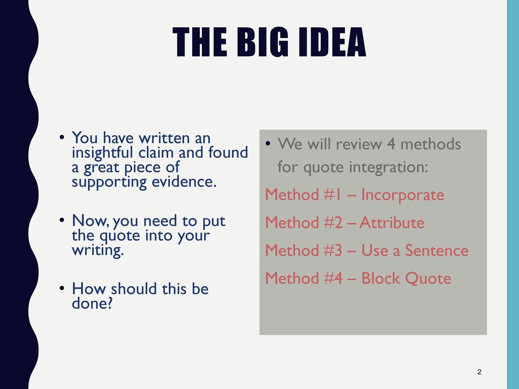 The Big Idea You have written an insightful claim and found a great piece of supporting evidence.