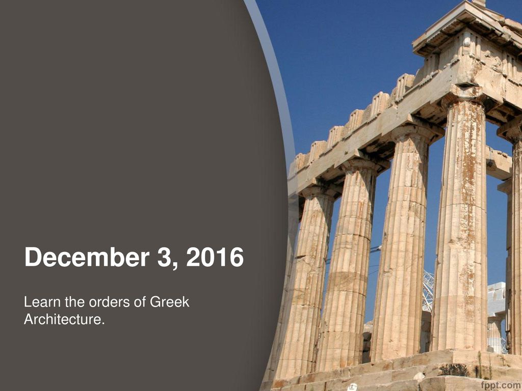 Learn the orders of Greek Architecture. 