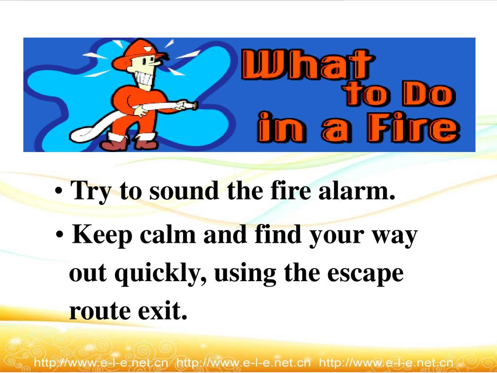 Try to sound the fire alarm.