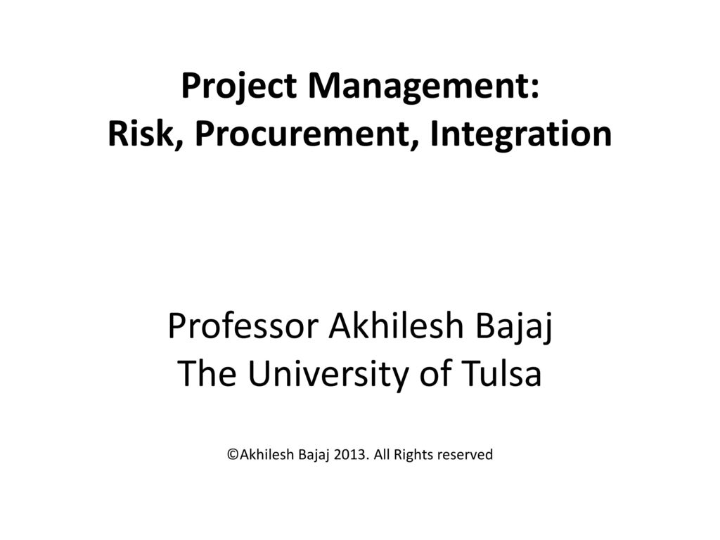 Project Management: Risk, Procurement, Integration Professor Akhilesh ...