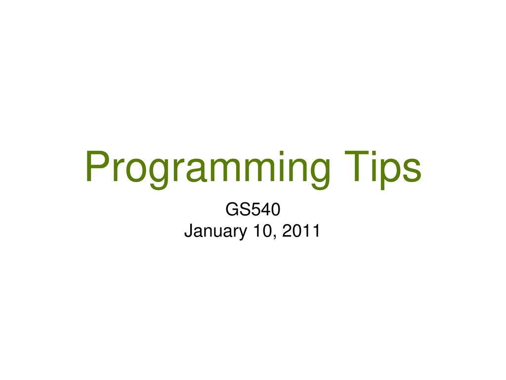 Programming Tips GS540 January 10, ppt download