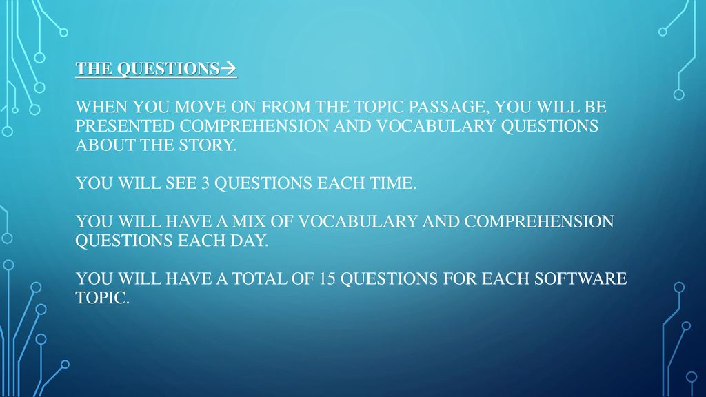 The Questions When you move on from the Topic passage, you will be presented comprehension and vocabulary questions about the story.