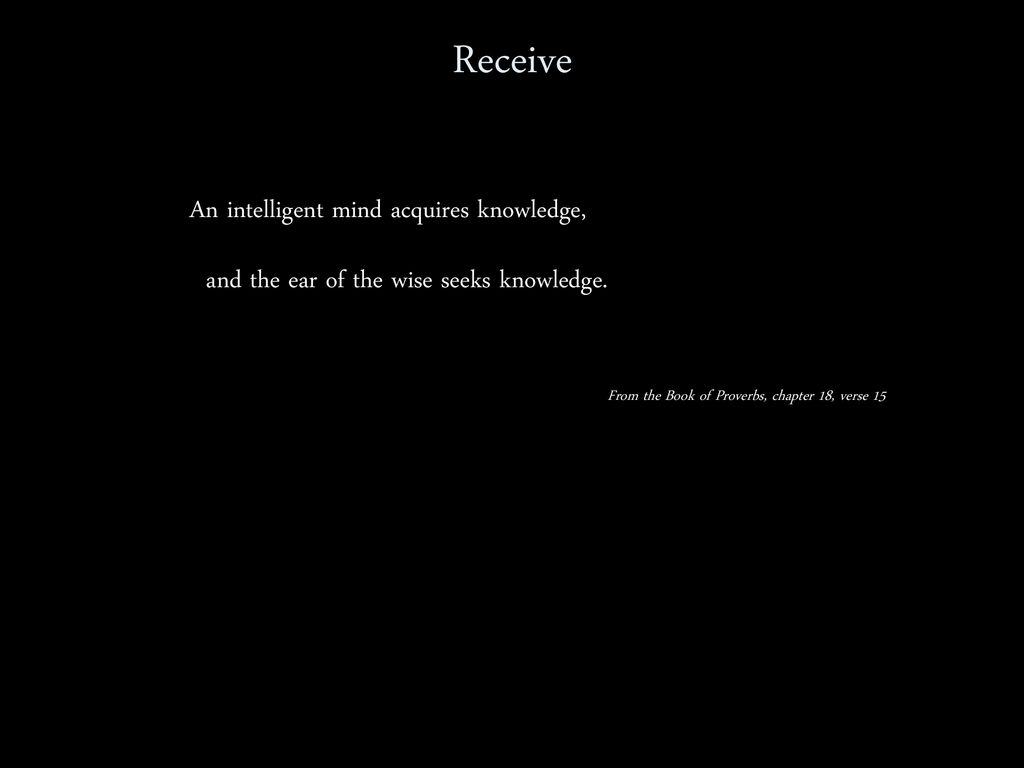 Receive An intelligent mind acquires knowledge,