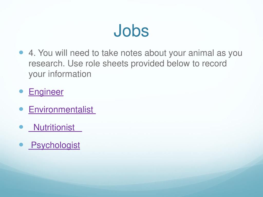 Jobs 4. You will need to take notes about your animal as you research. Use role sheets provided below to record your information.