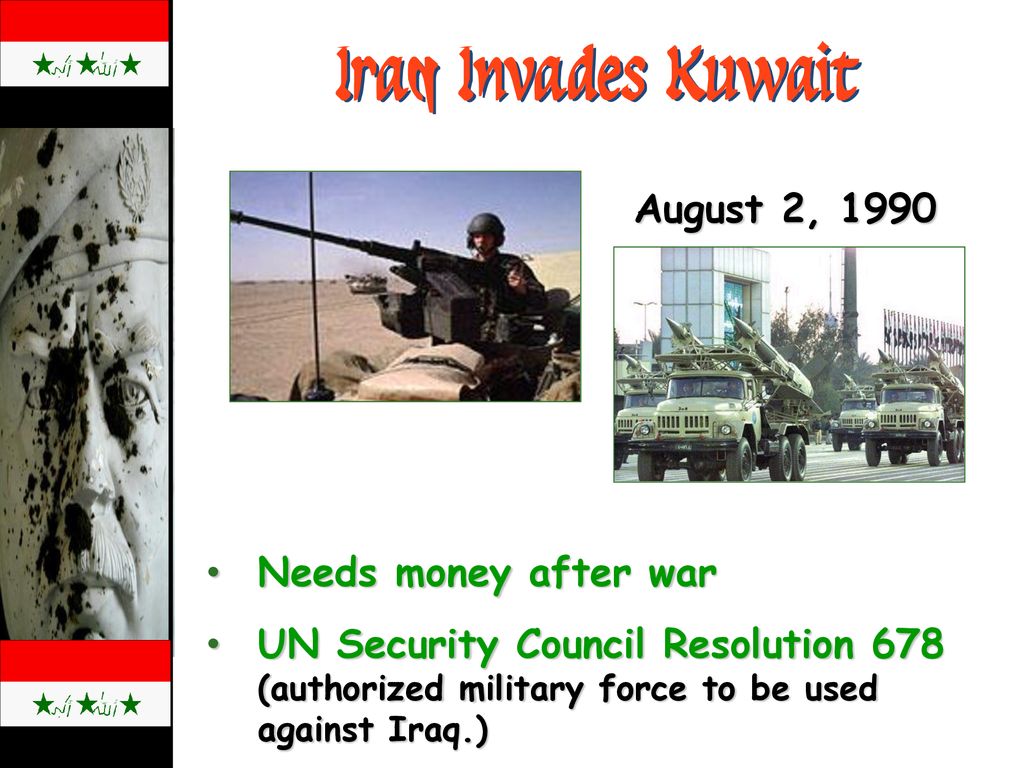 Iraq Invades Kuwait August 2, 1990 Needs money after war