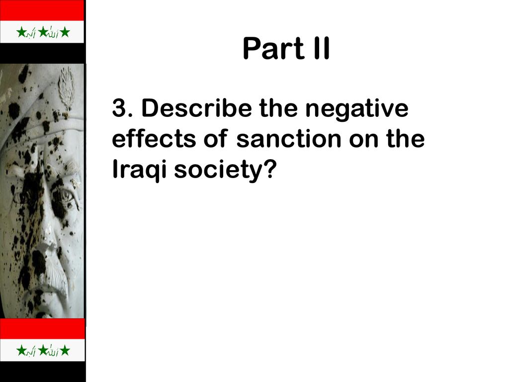 Part II 3. Describe the negative effects of sanction on the Iraqi society