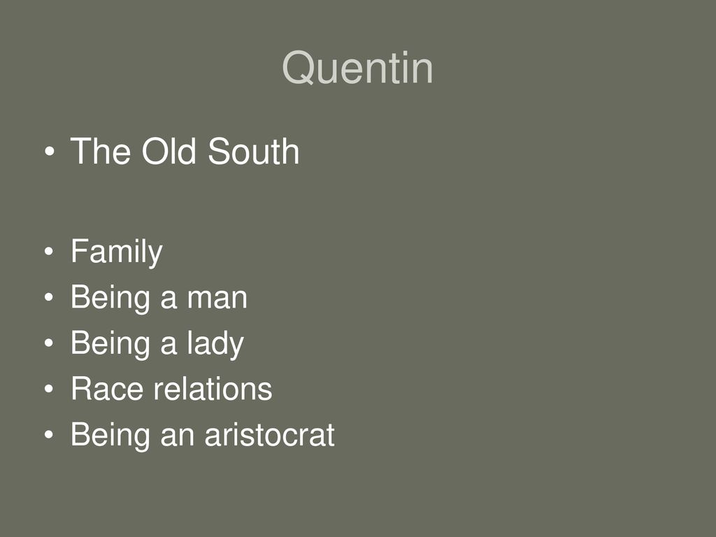 Quentin The Old South Family Being a man Being a lady Race relations