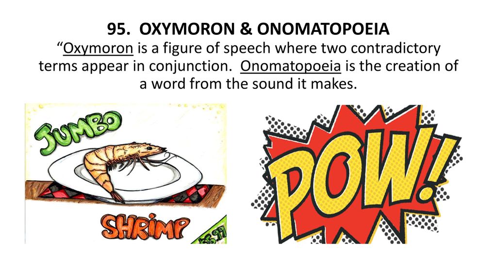 95. OXYMORON & ONOMATOPOEIA “Oxymoron is a figure of speech where two  contradictory terms appear in conjunction. Onomatopoeia is the creation of  a word. - ppt download