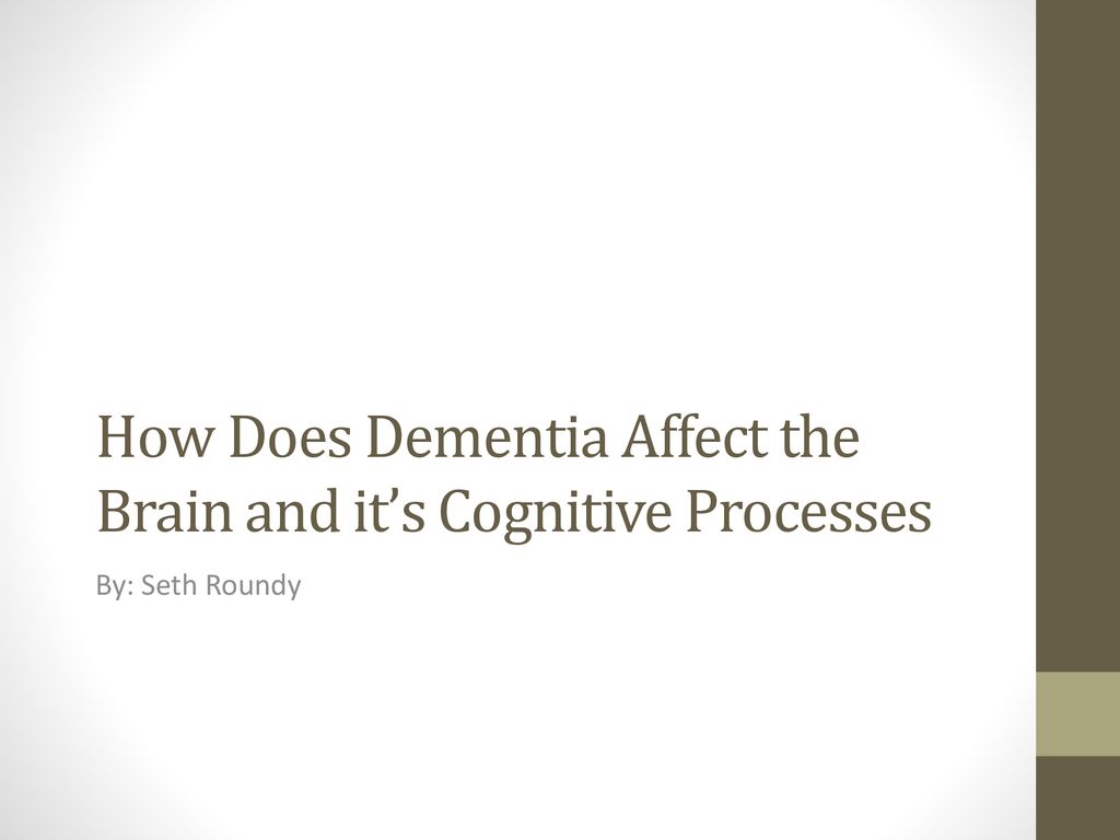 how-does-dementia-affect-the-brain-and-it-s-cognitive-processes-ppt